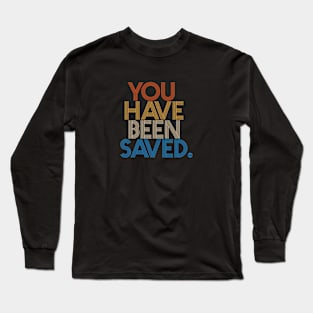 You Have Been Saved Long Sleeve T-Shirt